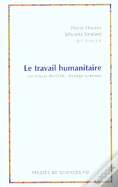 Le Travail Humanitaire ; Les Acteurs  Des O.N.G. Du Siege Au Terrain