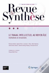 Le Travail Intellectuel Au Moyen Age ; Institutions Et Circulations