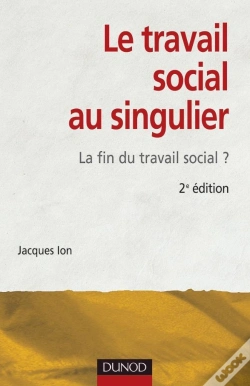Capa do artigo Le Travail Social Au Singulier - 2ème Édition - La Fin Du Travail Social ? : La Fin Du Travail Social ?