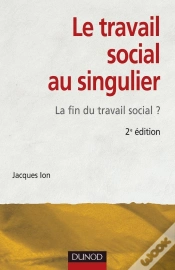 Capa do artigo Le Travail Social Au Singulier - 2ème Édition - La Fin Du Travail Social ? : La Fin Du Travail Social ?