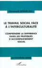 Le Travail Social Face A L'Interculturalite ; Comprendre La Difference Dans Les Pratiques D'Accompagnement Social - Preview