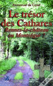 Le Trésor Des Cathares ; Rennes-Le-Château Ou Montségur