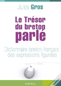 Capa do artigo Le Trésor Du Breton Parlé T.2 ; Dictionnaire Breton-Français Des Expressions Figurées