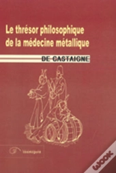 Le Trésor Philosophique De La Médecine Métallique