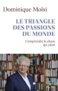 Le Triangle Des Passions Du Monde : Comprendre Le Chaos Qui Vient