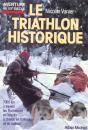 Le Triathlon Historique, 7000 Km A Travers Les Rocheuses Et L'Alaska A Cheval,En Traineaux Et En Radeaux - Preview