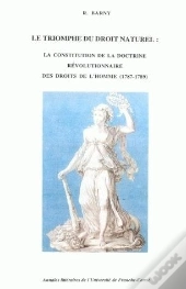Le Triomphe Du Droit Naturel : La Constitution De La Doctrine Révolutionnaire Des Droits De L'Homme, 1787-1789