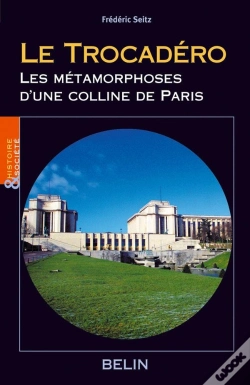 Capa do artigo Le Trocadéro, Les Métamorphoses D'Une Colline De Paris