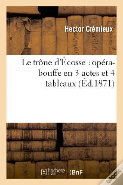 Capa do artigo Le Trone D'Ecosse : Opera-Bouffe En 3 Actes Et 4 Tableaux