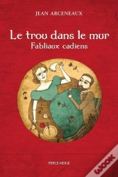 Le Trou Dans Le Mur: Fabliaux Cadiens