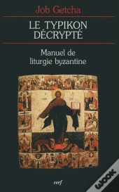 Le Typikon Décrypté ; Manuel De Liturgie Byzantine