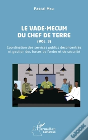 Capa do artigo Le Vade-Mecum Du Chef De Terre Tome 3 : Coordination Des Services Publics Déconcentrés  Et Gestion Des Forces De L