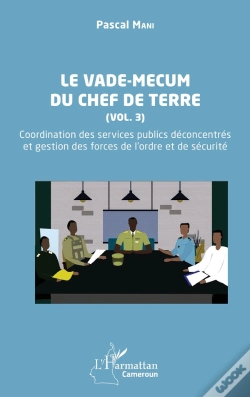 Capa do artigo Le Vade-Mecum Du Chef De Terre Tome 3 : Coordination Des Services Publics Déconcentrés  Et Gestion Des Forces De L'Ordre Et De Sécurité