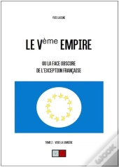Le Ve Empire. Tome 2 - Ou La Face Cachee De L'Exception Francaise