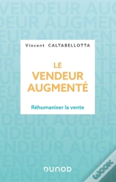 Le Vendeur Augmenté : Réhumaniser La Vente