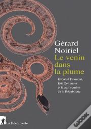 Le Venin Dans La Plume ; Edouard Drumont, Eric Zemmour Et La Part Sombre De La République