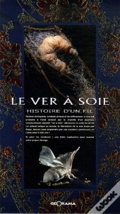 Le Ver À Soie ; Histoire D'Un Fil