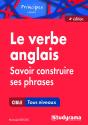 Le Verbe Anglais ; Savoir Construire Ses Phrases ; Tous Niveaux (4e Édition) - Preview