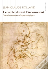 Le Verbe Devant L'Inconscient : Nouvelles Données Métapsychologiques
