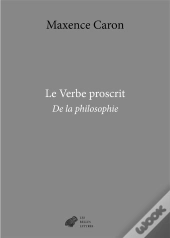 Le Verbe Proscrit : De La Philosophie
