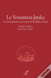 Le Vessantara-Jataka : Ou L'Avant-Dernière Incarnation Du Bouddha Gotama