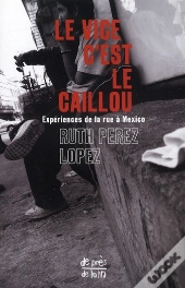 Le Vice C'Est Le Caillou ; Expériences De La Rue À Mexico