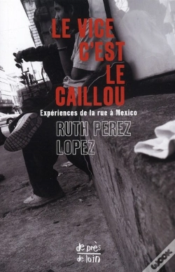 Capa do artigo Le Vice C'Est Le Caillou ; Expériences De La Rue À Mexico