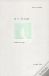 Le Vide Au Milieu ; Notes De Voyage
