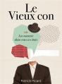 Le Vieux Con : Ou La Connerie Dans Tous Ses États - Preview