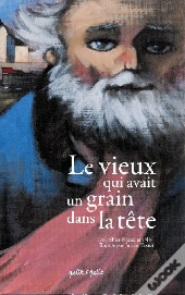 Le Vieux Qui Avait Un Grain Dans La Tête