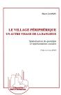Le Village Périphérique, Un Autre Visage De La Banlieue : Spacialisation Du Quotidien Et Représentations Sociales - Preview