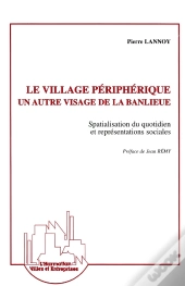 Le Village Périphérique, Un Autre Visage De La Banlieue : Spacialisation Du Quotidien Et Représentations Sociales