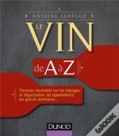 Le Vin De A A Z - Decouvrez Tous Les Mots Du Vin Et Devenez Incollable