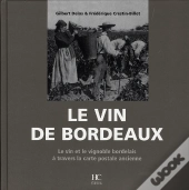Le Vin De Bordeaux ; Le Vin Et Le Vignoble Bordelais À Travers La Carte Postale Ancienne