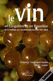 Le Vin En Languedoc Et En Roussillon ; De La Tradition Aux Mondialisations Xvie-Xxe Siècle