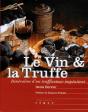 Le Vin Et La Truffe ; Itinéraires D'Un Trufficoteur Impénitent - Preview