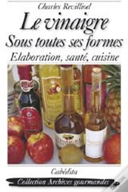 Capa do artigo Le Vinaigre Sous Toutes Ses Formes ; Élaboration, Santé, Cuisine