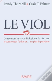 Le Viol ; Comprendre Les Causes Biologiques Du Viol Pour Le Surmonter L'Eviter Et... Ne Plus Le Perpreter