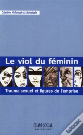 Le Viol Du Féminin ; Trauma Sexuel Et Figures De L'Emprise