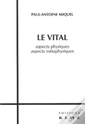 Le Vital ; Aspects Physiques, Aspects Métaphysiques