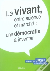Le Vivant, Entre Science Et Marché : Une Démocratie À Inventer