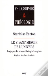Le Vivant Miroir De L'Univers ; Logique D'Un Travail De Philosophie