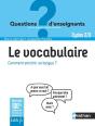 Le Vocabulaire, Comment Enrichir Sa Langue ? Questions D'Enseignants - Cycles 2 & 3 - 2019 - Preview