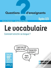 Le Vocabulaire, Comment Enrichir Sa Langue ? Questions D'Enseignants - Cycles 2 & 3 - 2019