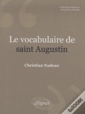 Le Vocabulaire De Saint Augustin. Nouvelle Édition