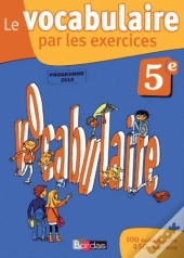 Le Vocabulaire Par Les Exercices ; 5eme (Edition 2010)
