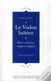 Le Vodou Haitien; Entre Médecine, Magie Et Religion