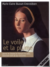 Le Voile Et La Plume ; Jeanne De Chantal Et François De Sales