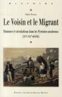 Le Voisin Et Le Migrant ; Hommes Et Circulations Dans Les Pyrénées Modernes (Xvie-Xixe Siècle) - Preview