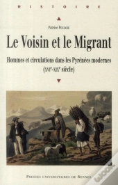 Le Voisin Et Le Migrant ; Hommes Et Circulations Dans Les Pyrénées Modernes (Xvie-Xixe Siècle)